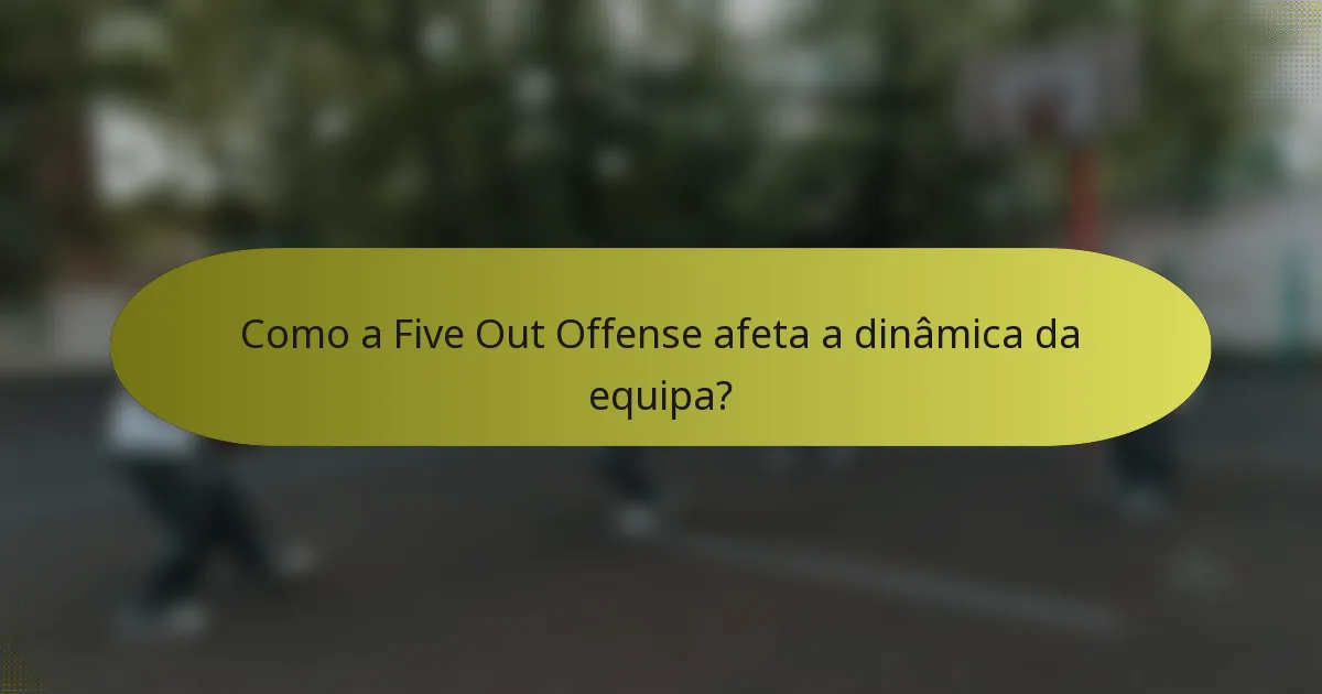 Como a Five Out Offense afeta a dinâmica da equipa?