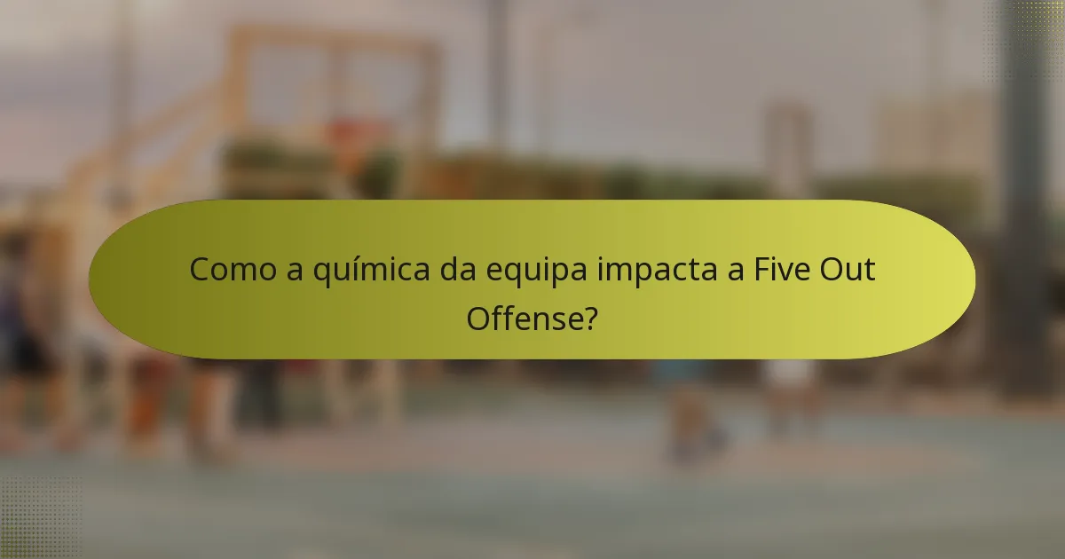 Como a química da equipa impacta a Five Out Offense?