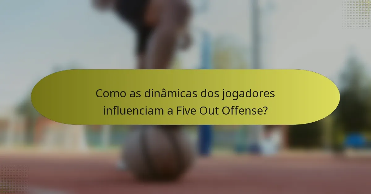 Como as dinâmicas dos jogadores influenciam a Five Out Offense?