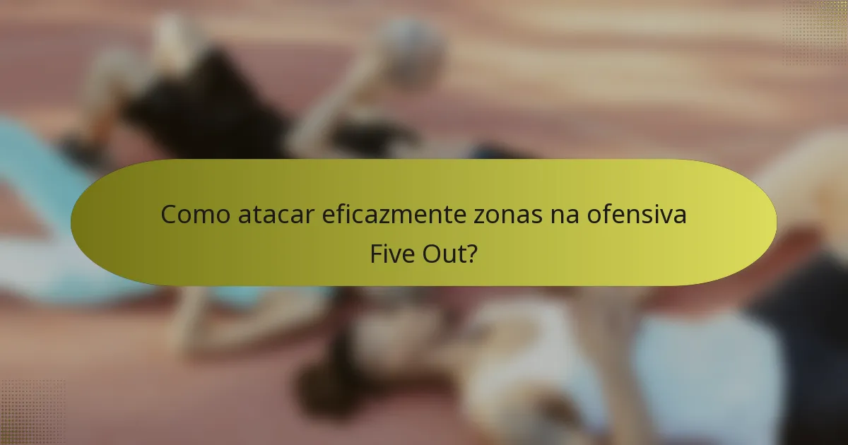 Como atacar eficazmente zonas na ofensiva Five Out?