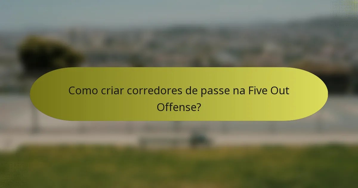 Como criar corredores de passe na Five Out Offense?