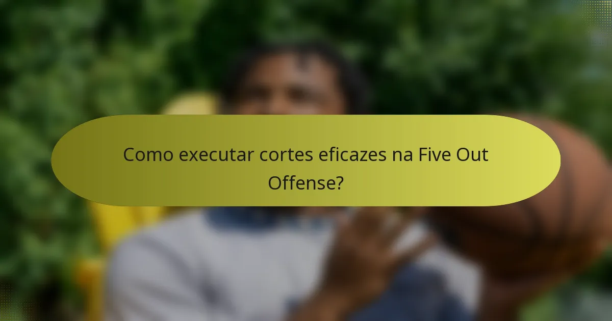 Como executar cortes eficazes na Five Out Offense?