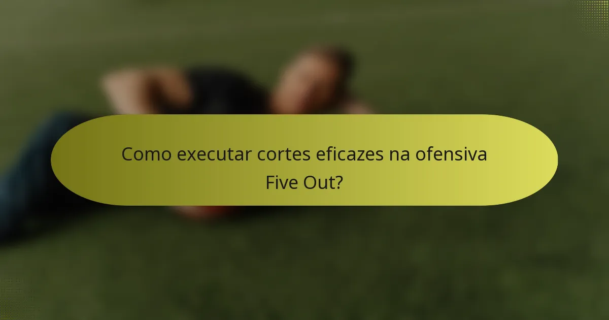 Como executar cortes eficazes na ofensiva Five Out?
