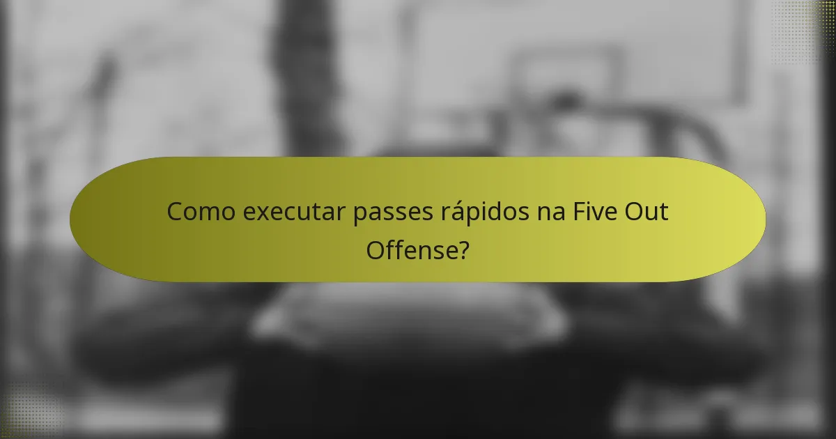 Como executar passes rápidos na Five Out Offense?