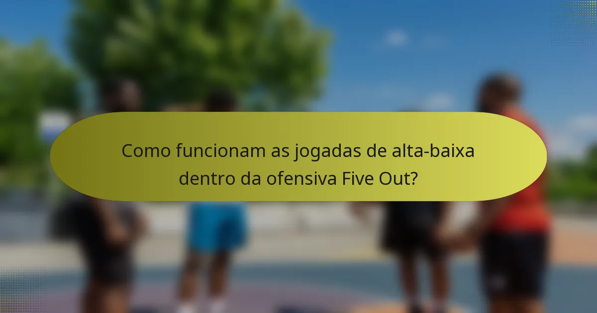 Como funcionam as jogadas de alta-baixa dentro da ofensiva Five Out?