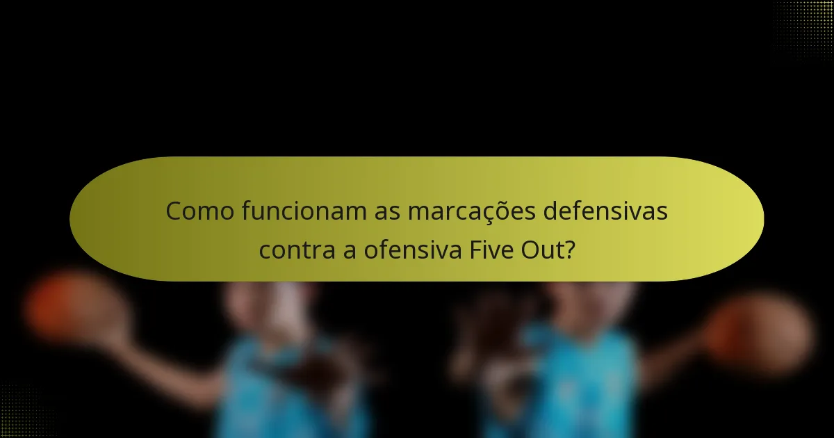 Como funcionam as marcações defensivas contra a ofensiva Five Out?