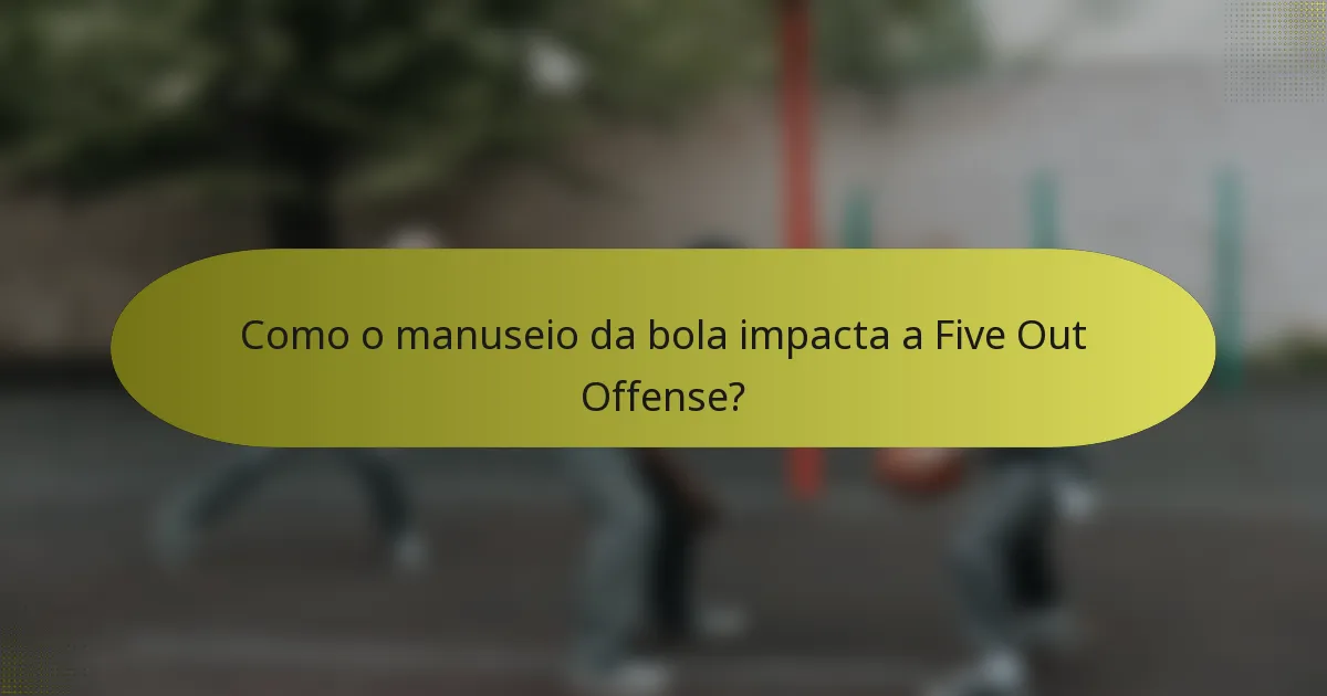 Como o manuseio da bola impacta a Five Out Offense?