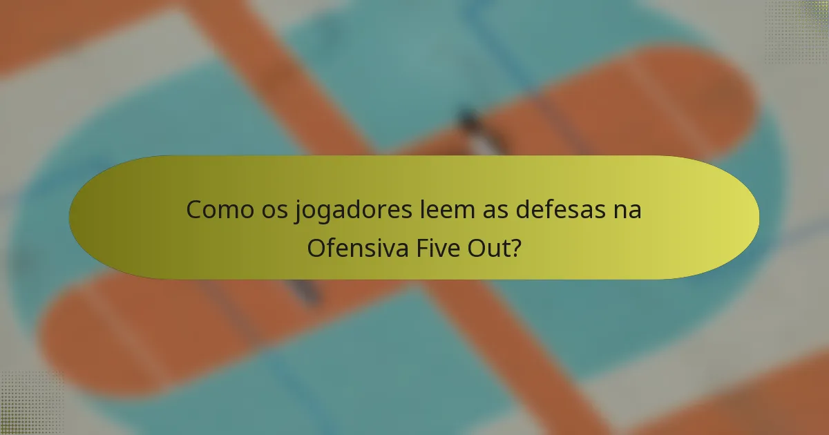 Como os jogadores leem as defesas na Ofensiva Five Out?