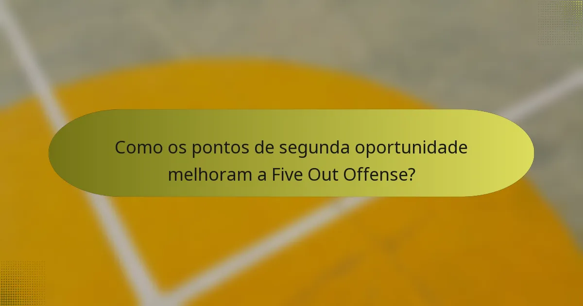 Como os pontos de segunda oportunidade melhoram a Five Out Offense?