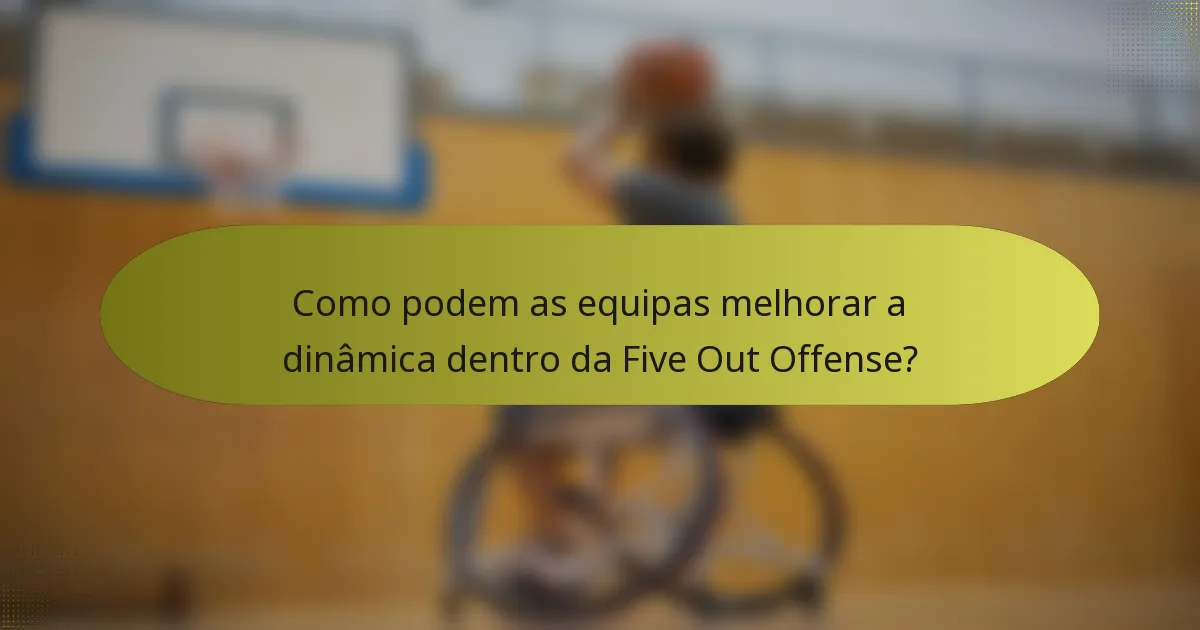 Como podem as equipas melhorar a dinâmica dentro da Five Out Offense?