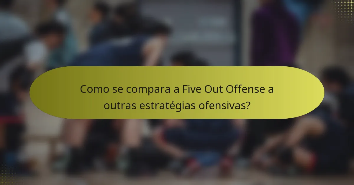 Como se compara a Five Out Offense a outras estratégias ofensivas?