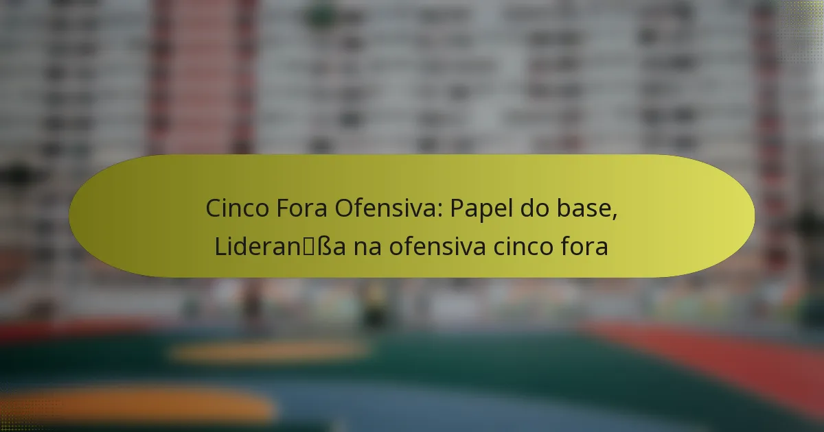 Cinco Fora Ofensiva: Papel do base, Liderança na ofensiva cinco fora