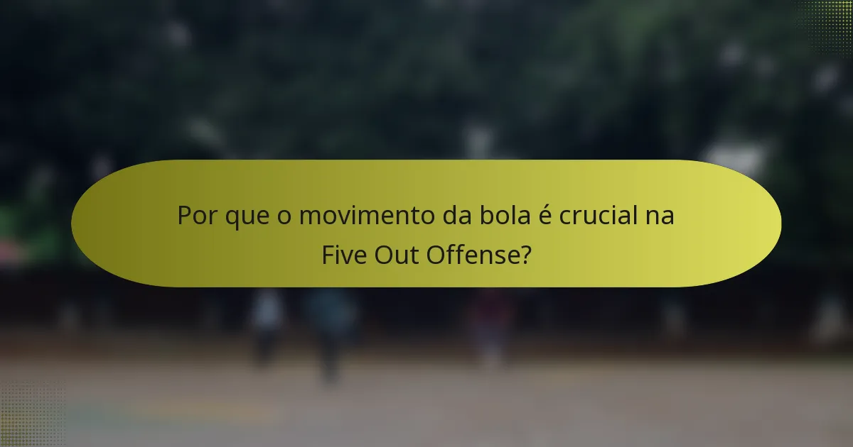 Por que o movimento da bola é crucial na Five Out Offense?