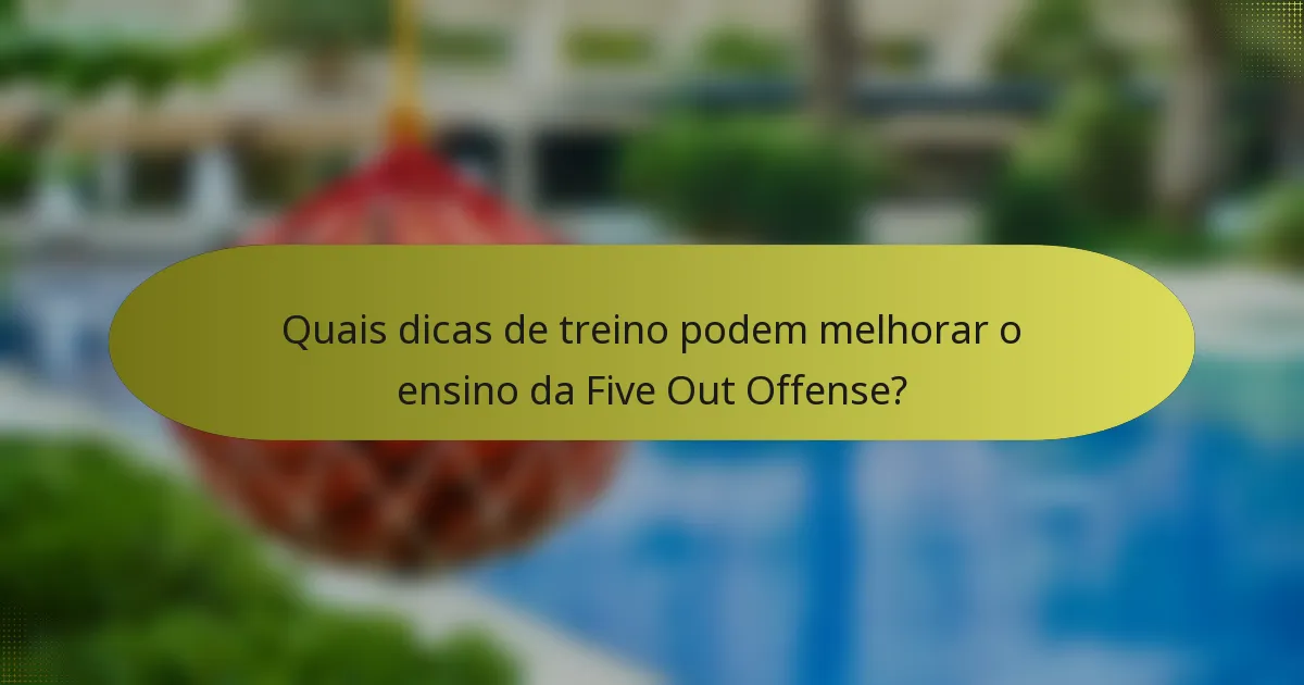 Quais dicas de treino podem melhorar o ensino da Five Out Offense?