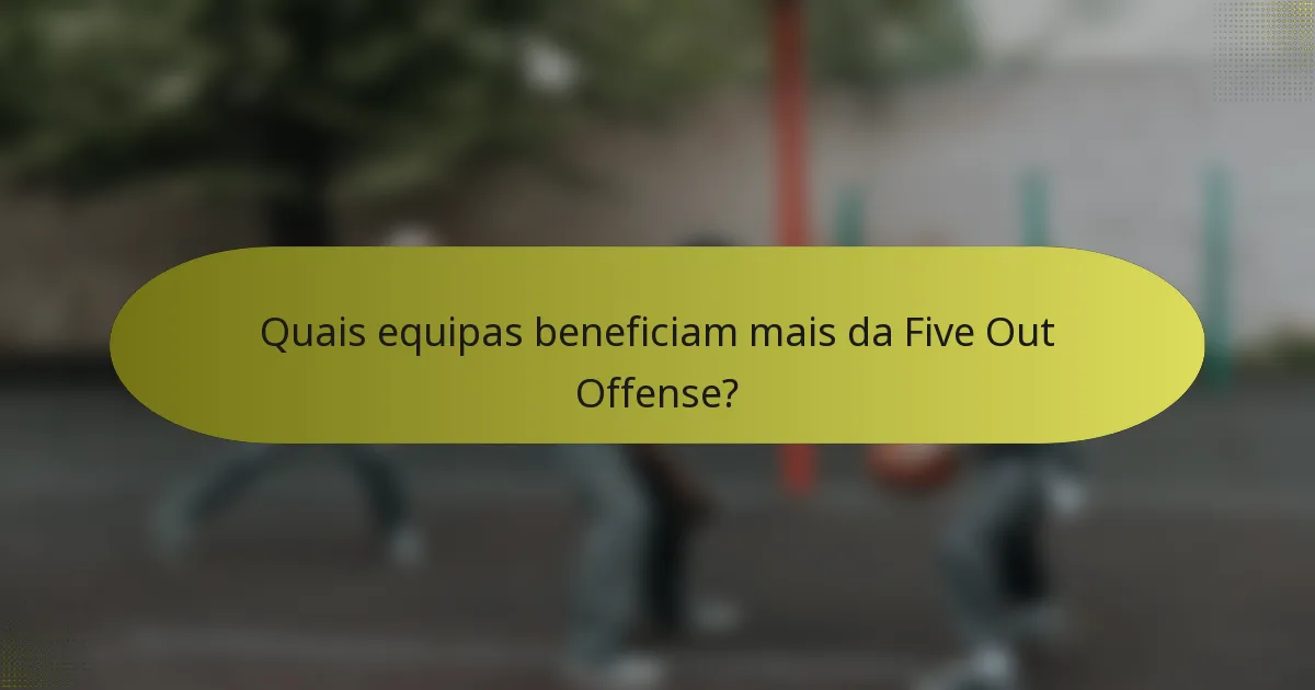 Quais equipas beneficiam mais da Five Out Offense?