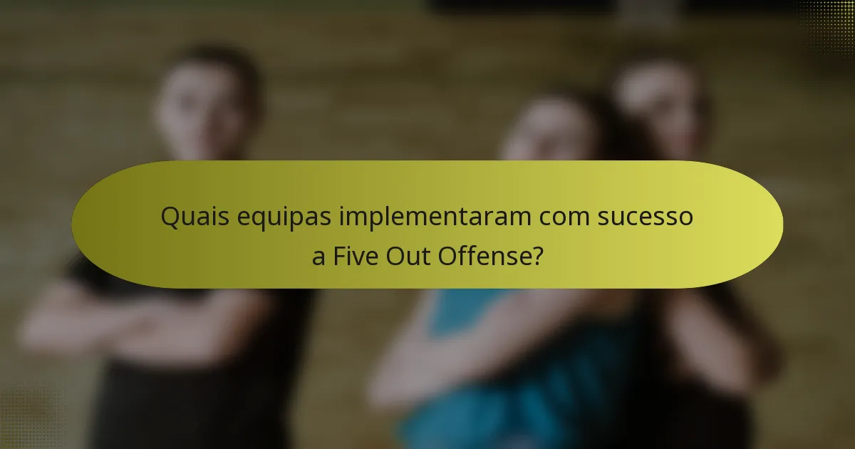 Quais equipas implementaram com sucesso a Five Out Offense?