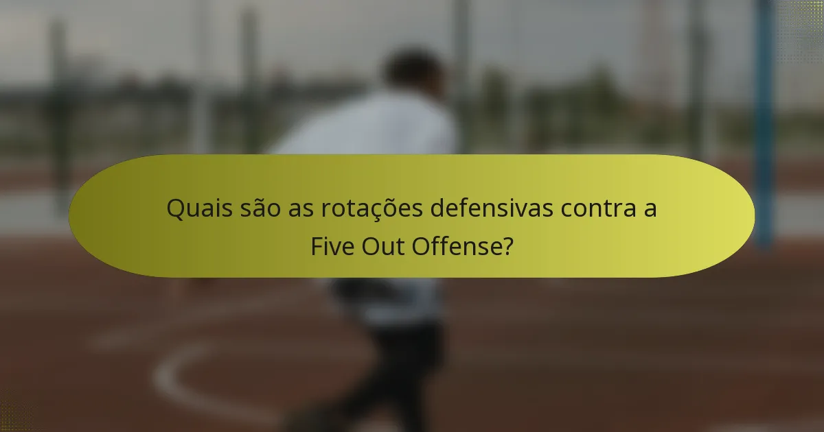 Quais são as rotações defensivas contra a Five Out Offense?