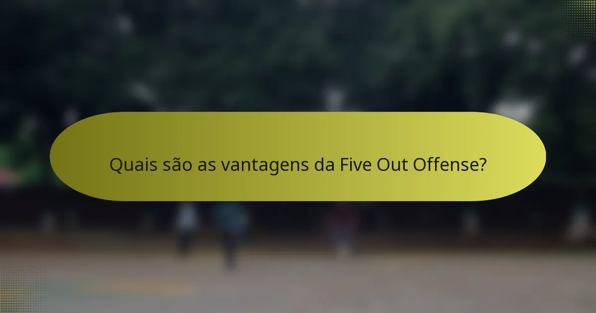 Quais são as vantagens da Five Out Offense?