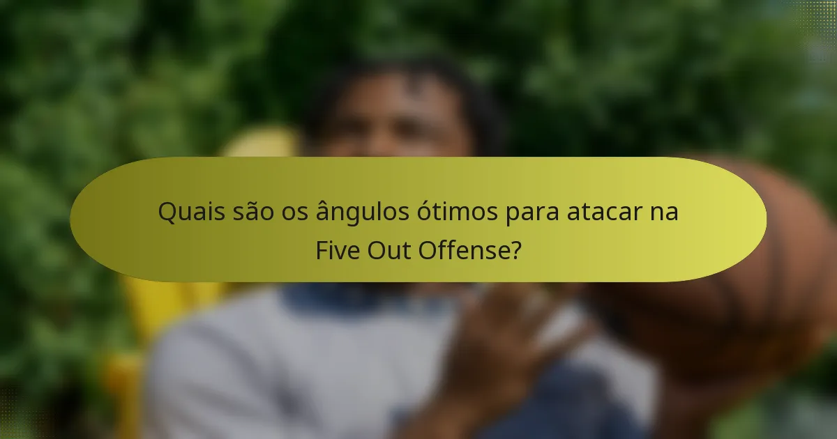 Quais são os ângulos ótimos para atacar na Five Out Offense?