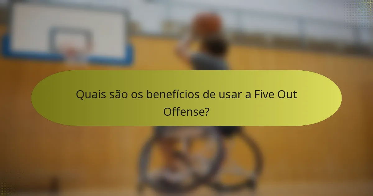 Quais são os benefícios de usar a Five Out Offense?