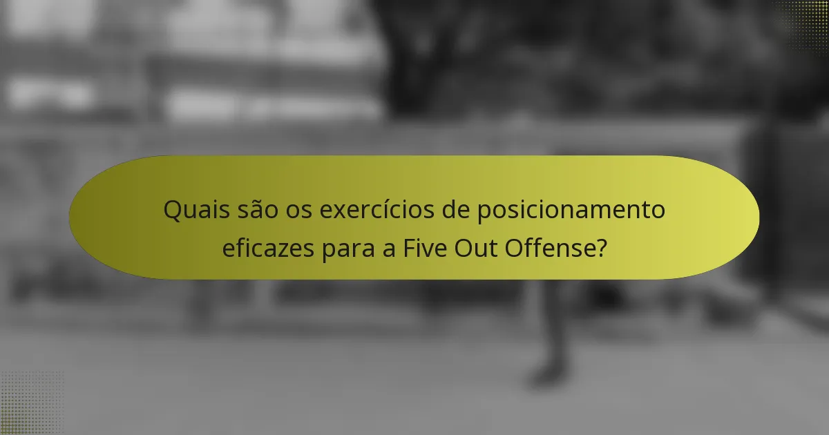 Quais são os exercícios de posicionamento eficazes para a Five Out Offense?